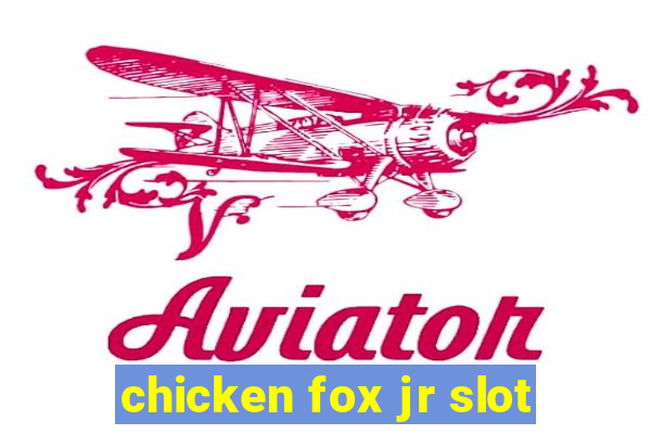 chicken fox jr slot