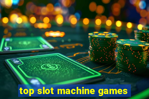 top slot machine games