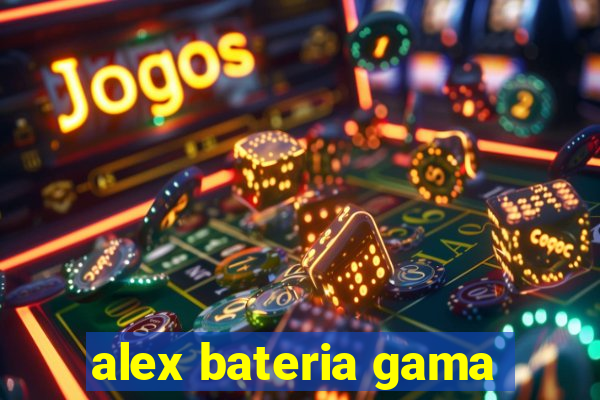 alex bateria gama