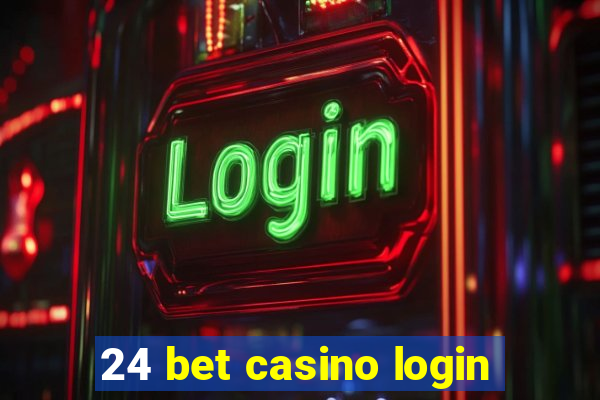 24 bet casino login