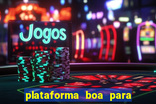 plataforma boa para jogar tigre