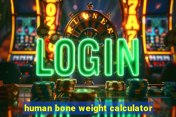 human bone weight calculator