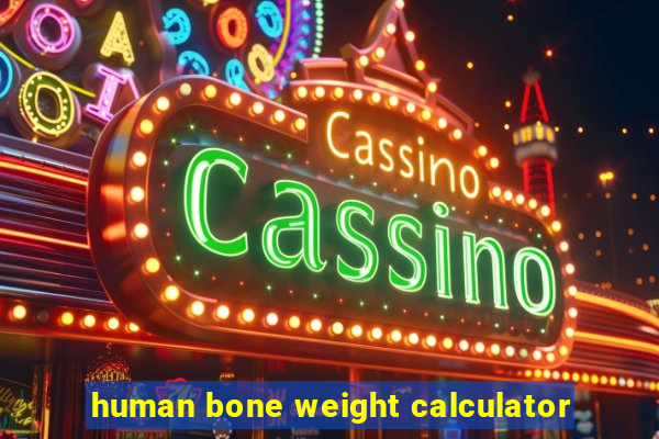 human bone weight calculator