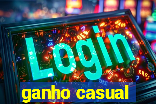 ganho casual