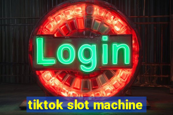 tiktok slot machine