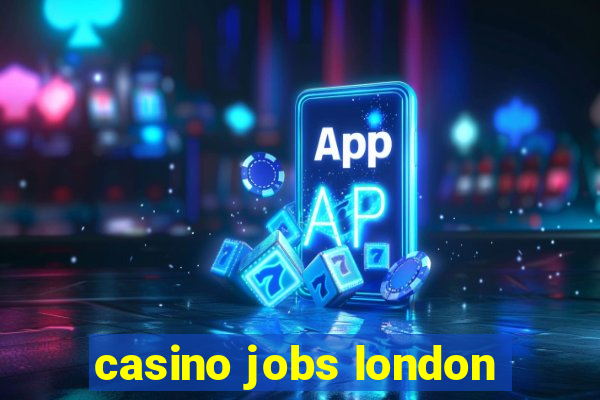 casino jobs london