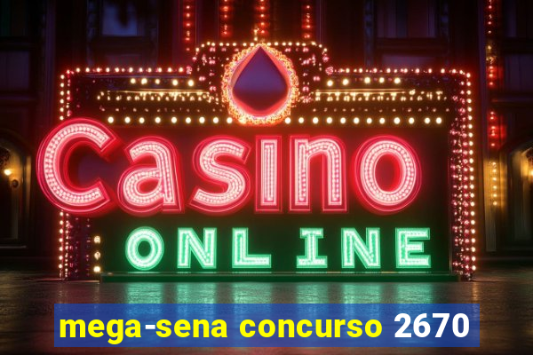 mega-sena concurso 2670