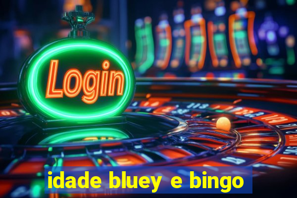 idade bluey e bingo