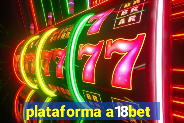 plataforma a18bet