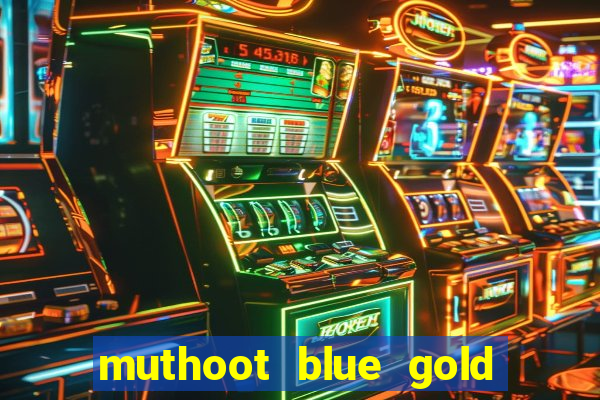 muthoot blue gold loan app