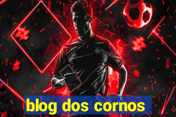 blog dos cornos