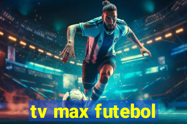 tv max futebol