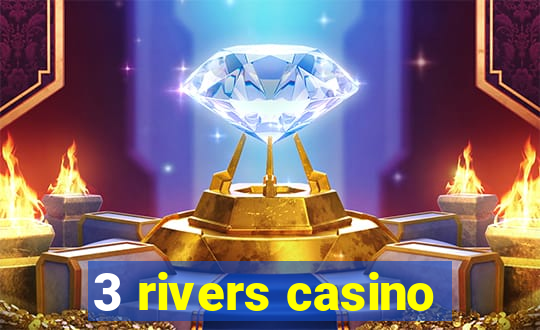 3 rivers casino