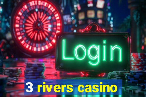 3 rivers casino