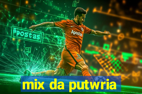 mix da putwria