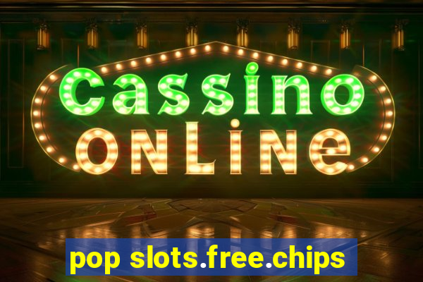 pop slots.free.chips