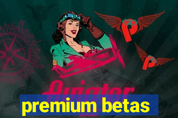 premium betas