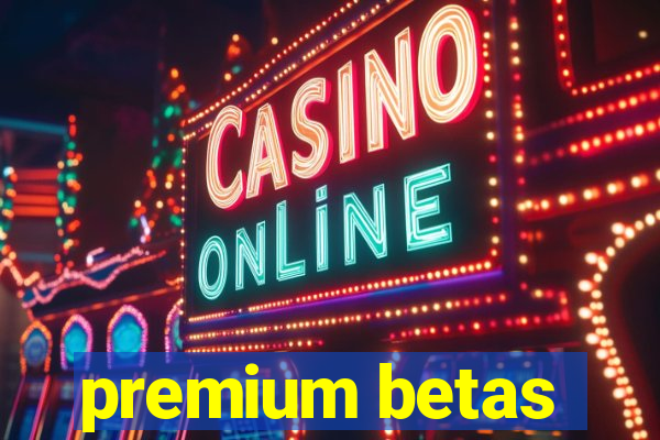 premium betas