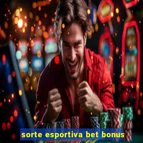 sorte esportiva bet bonus