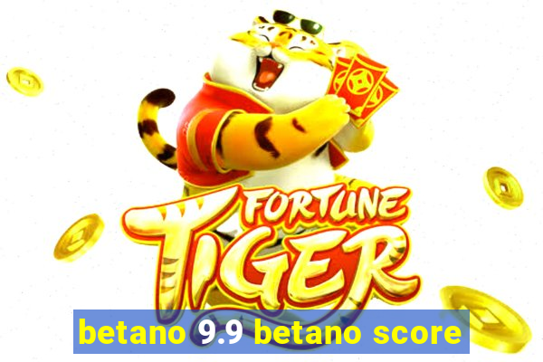 betano 9.9 betano score