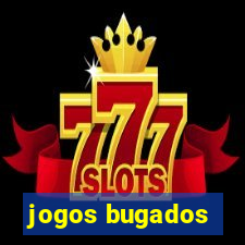 jogos bugados