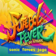 sonic forces jogo de corrida dinheiro infinito