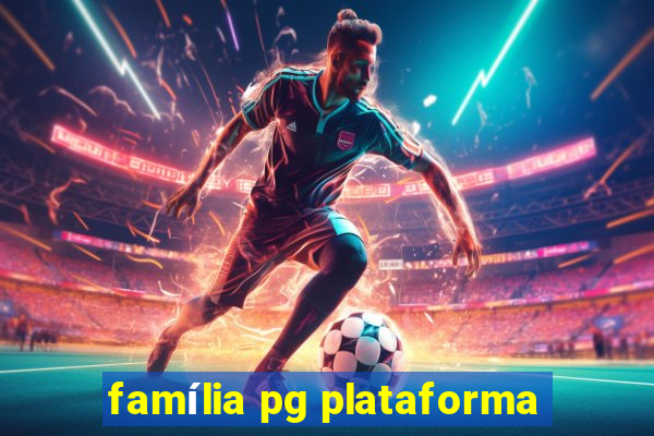 família pg plataforma