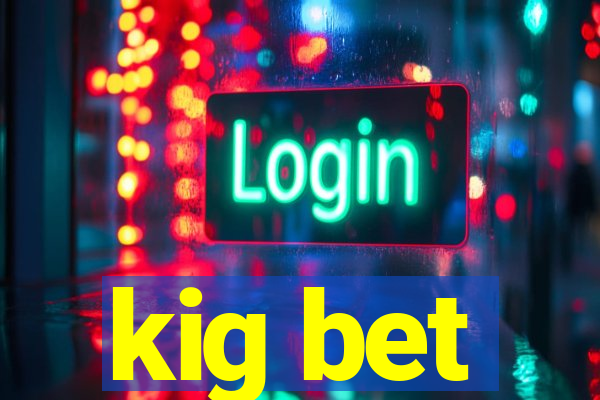 kig bet