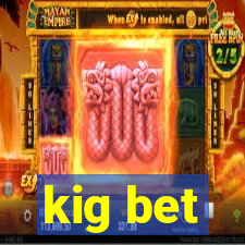 kig bet