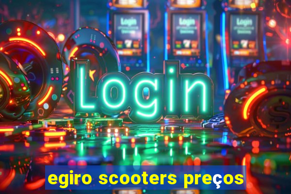 egiro scooters preços