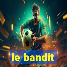 le bandit