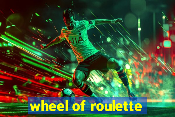 wheel of roulette