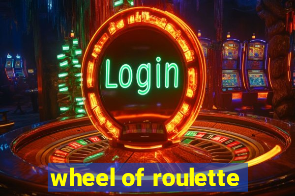 wheel of roulette