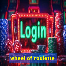 wheel of roulette