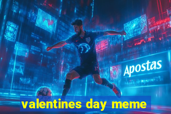 valentines day meme