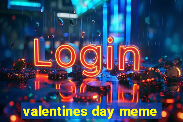 valentines day meme