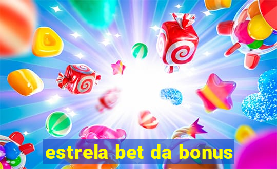 estrela bet da bonus