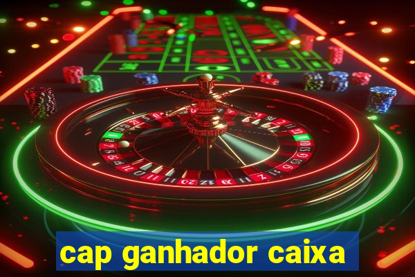 cap ganhador caixa