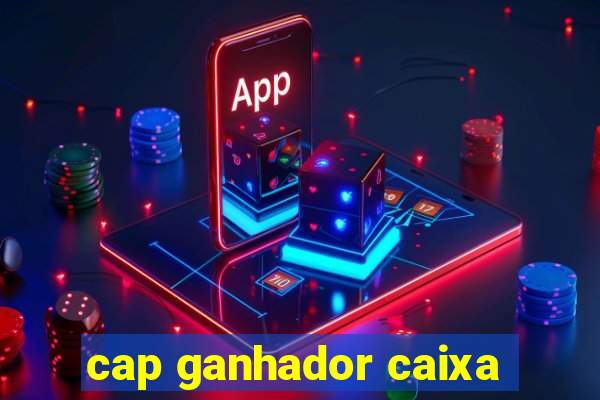 cap ganhador caixa