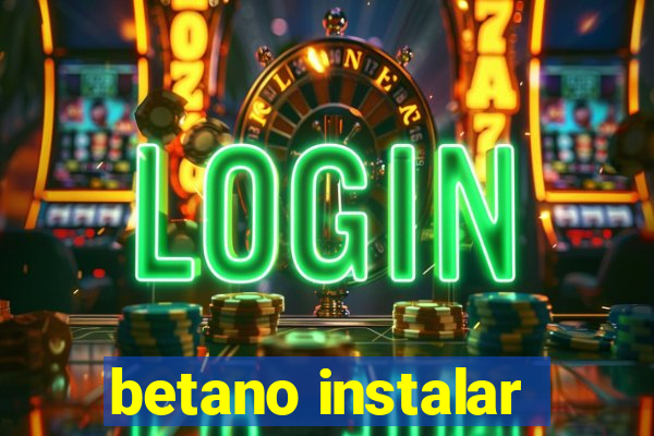 betano instalar