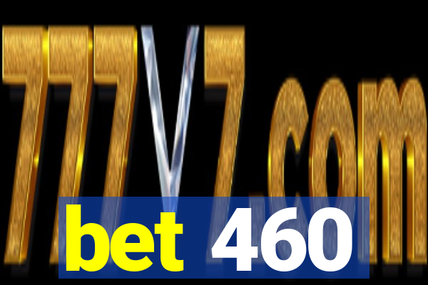 bet 460