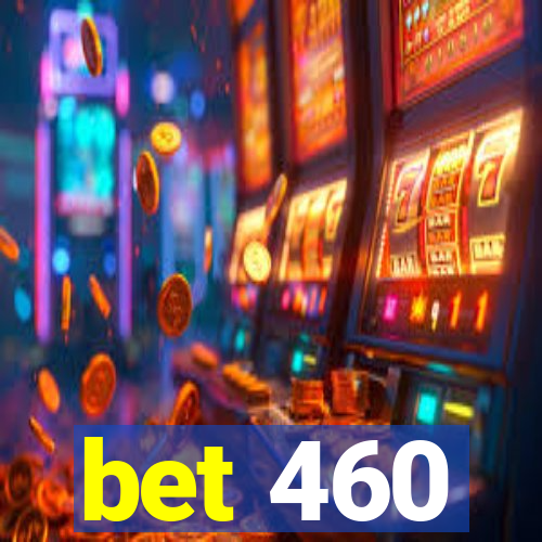 bet 460