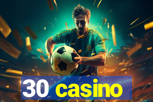 30 casino