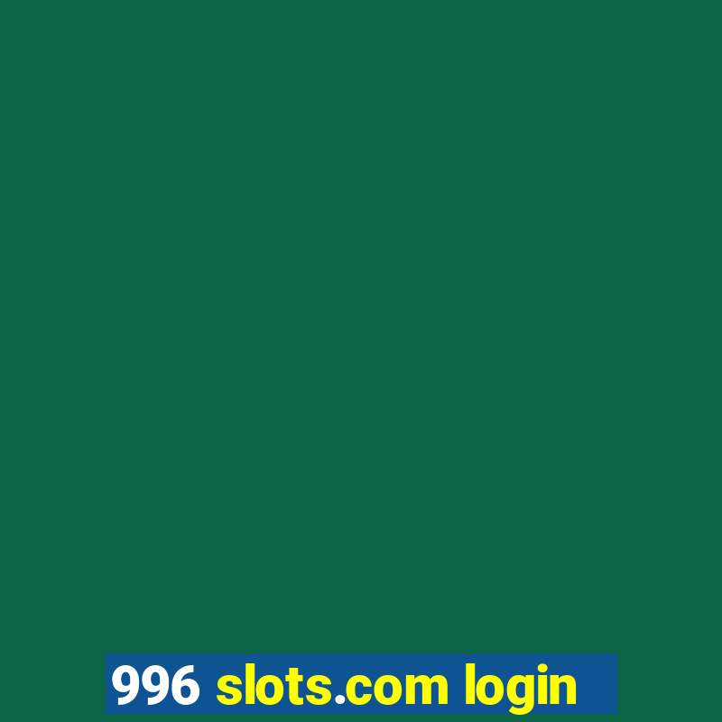 996 slots.com login