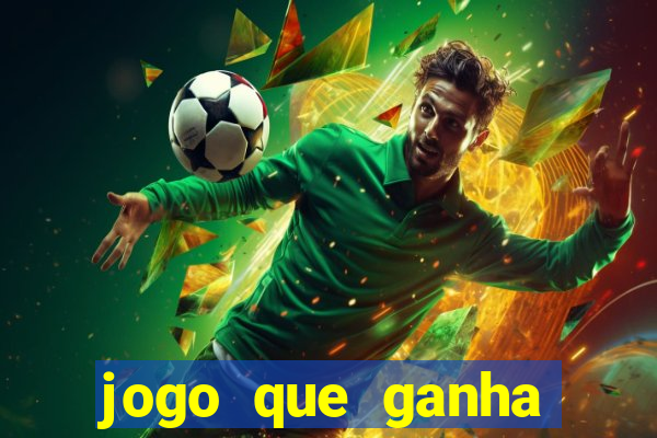 jogo que ganha dinheiro cassino