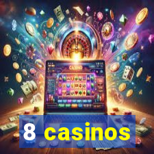 8 casinos