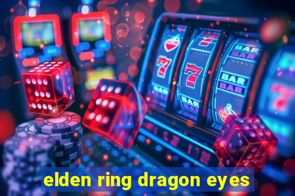 elden ring dragon eyes