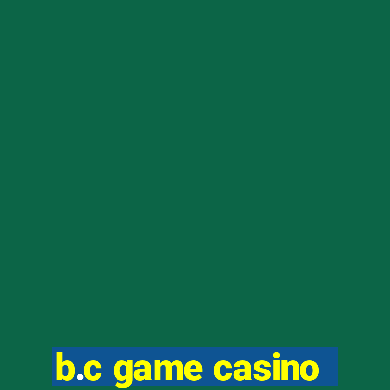 b.c game casino