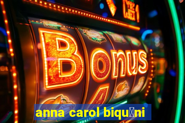 anna carol biqu铆ni