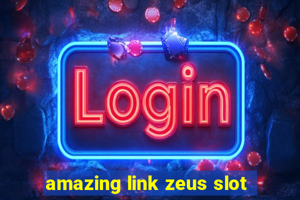 amazing link zeus slot